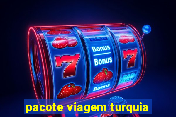 pacote viagem turquia